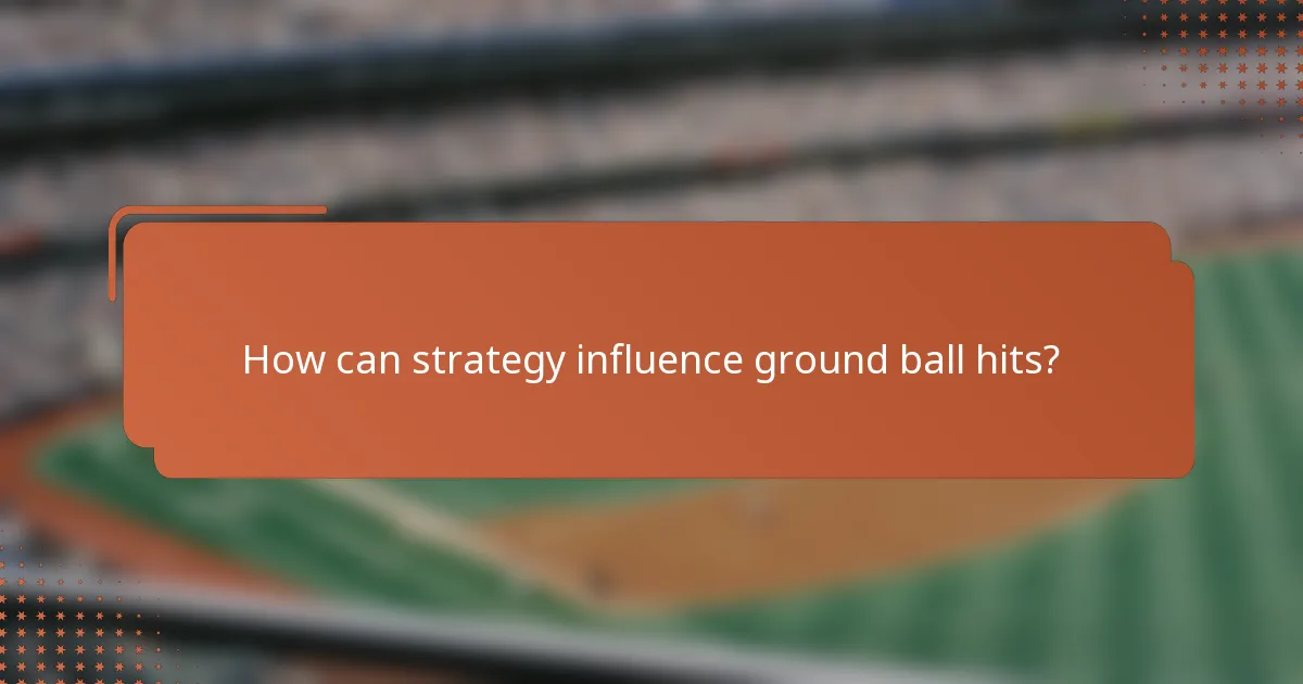 How can strategy influence ground ball hits?