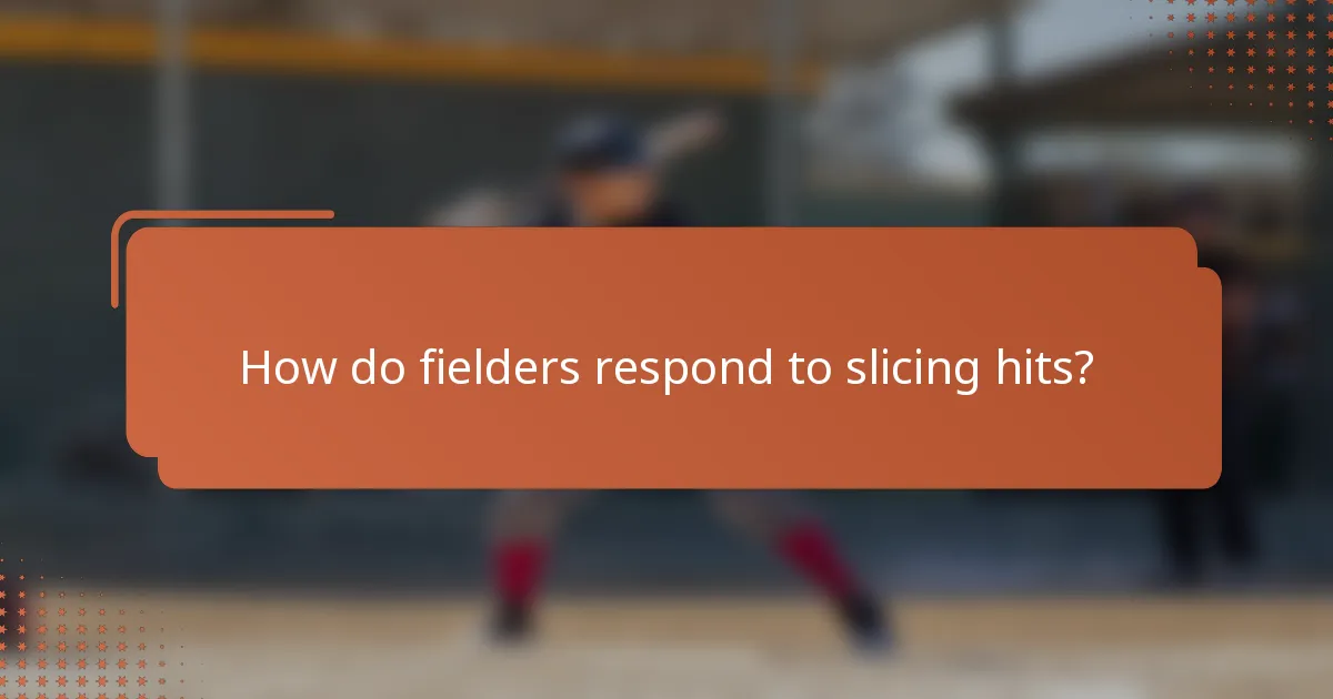 How do fielders respond to slicing hits?