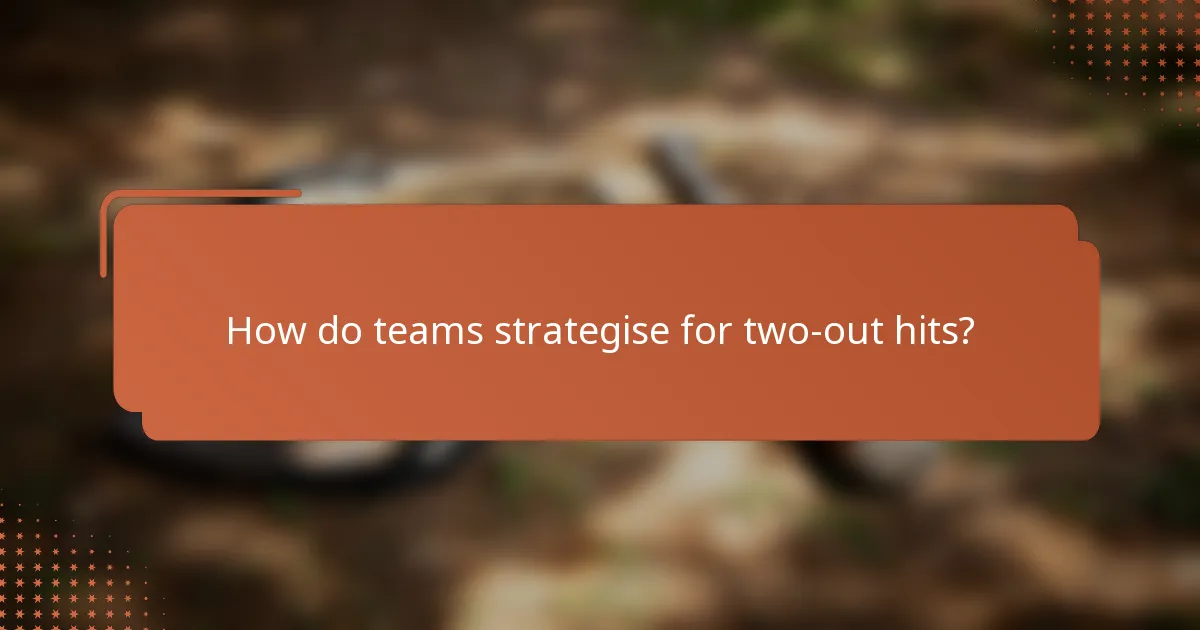 How do teams strategise for two-out hits?