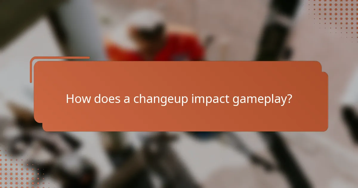 How does a changeup impact gameplay?