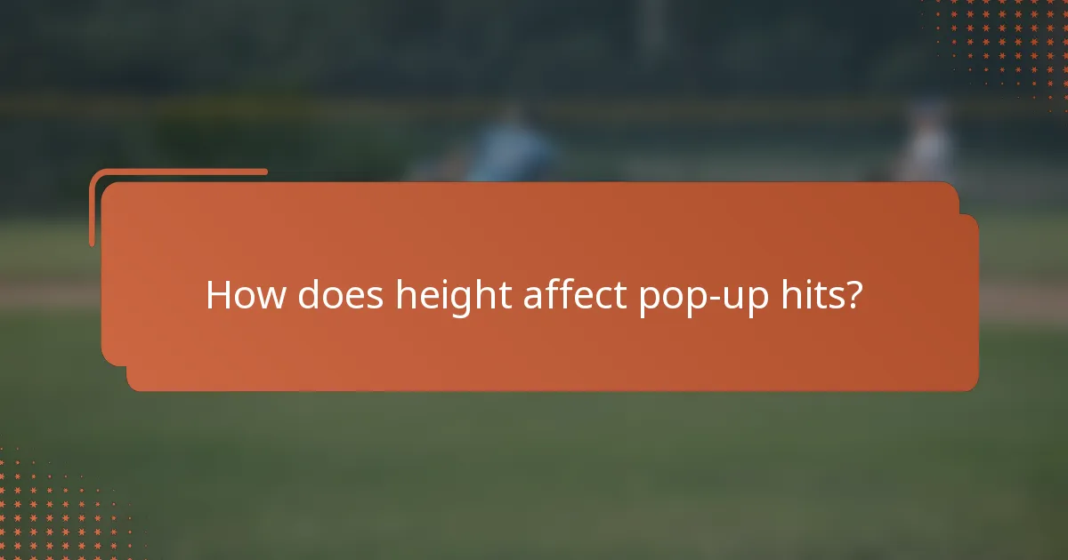 How does height affect pop-up hits?