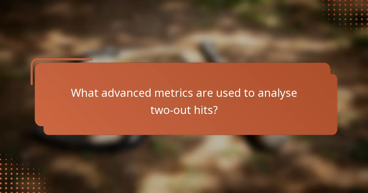 What advanced metrics are used to analyse two-out hits?