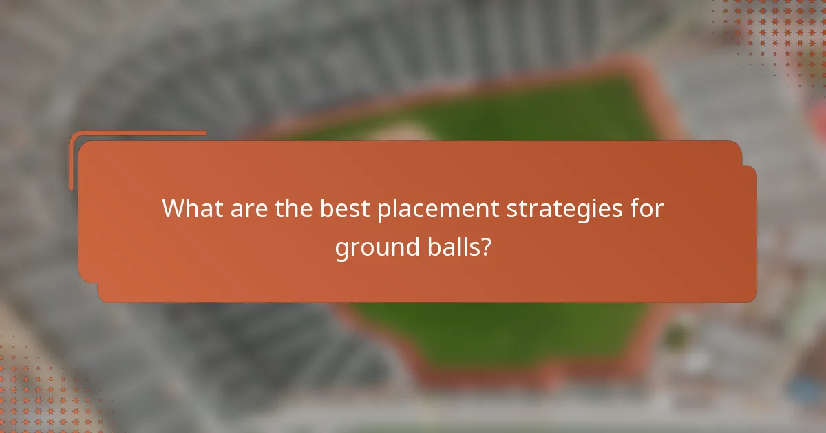 What are the best placement strategies for ground balls?