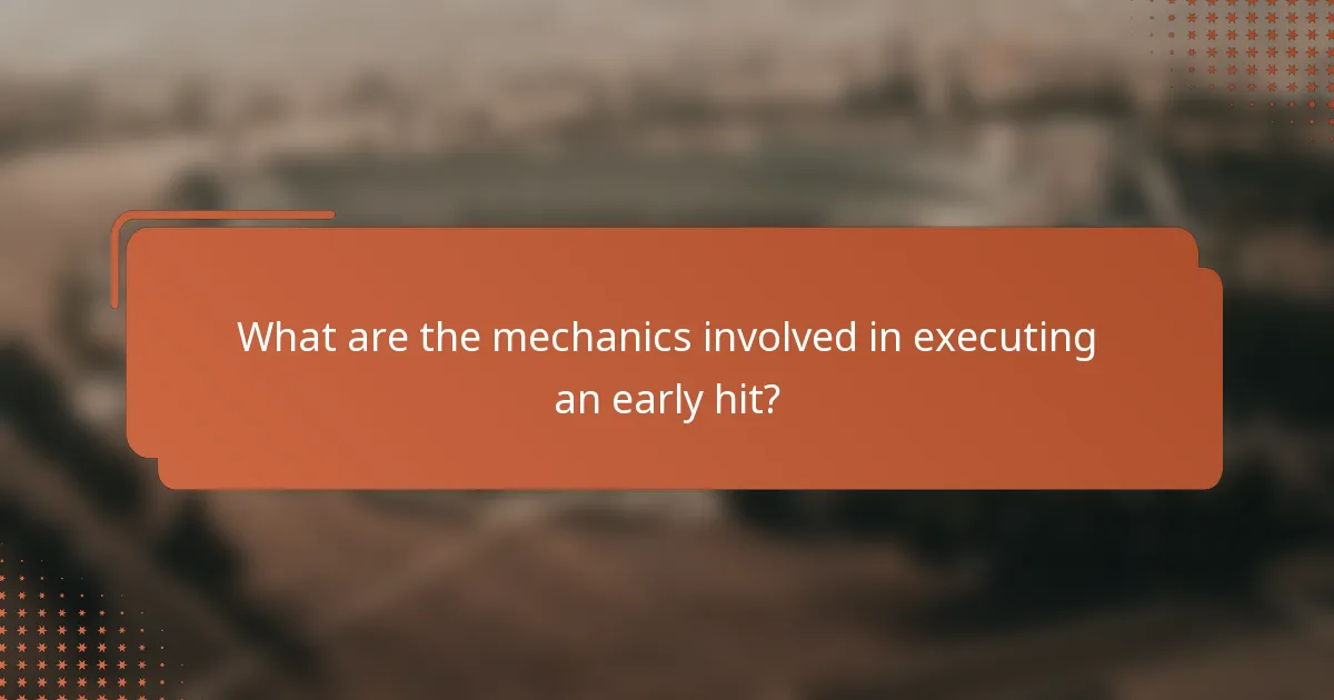 What are the mechanics involved in executing an early hit?