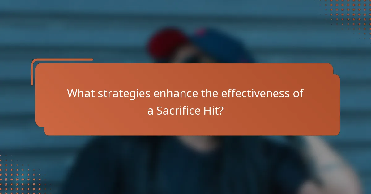 What strategies enhance the effectiveness of a Sacrifice Hit?