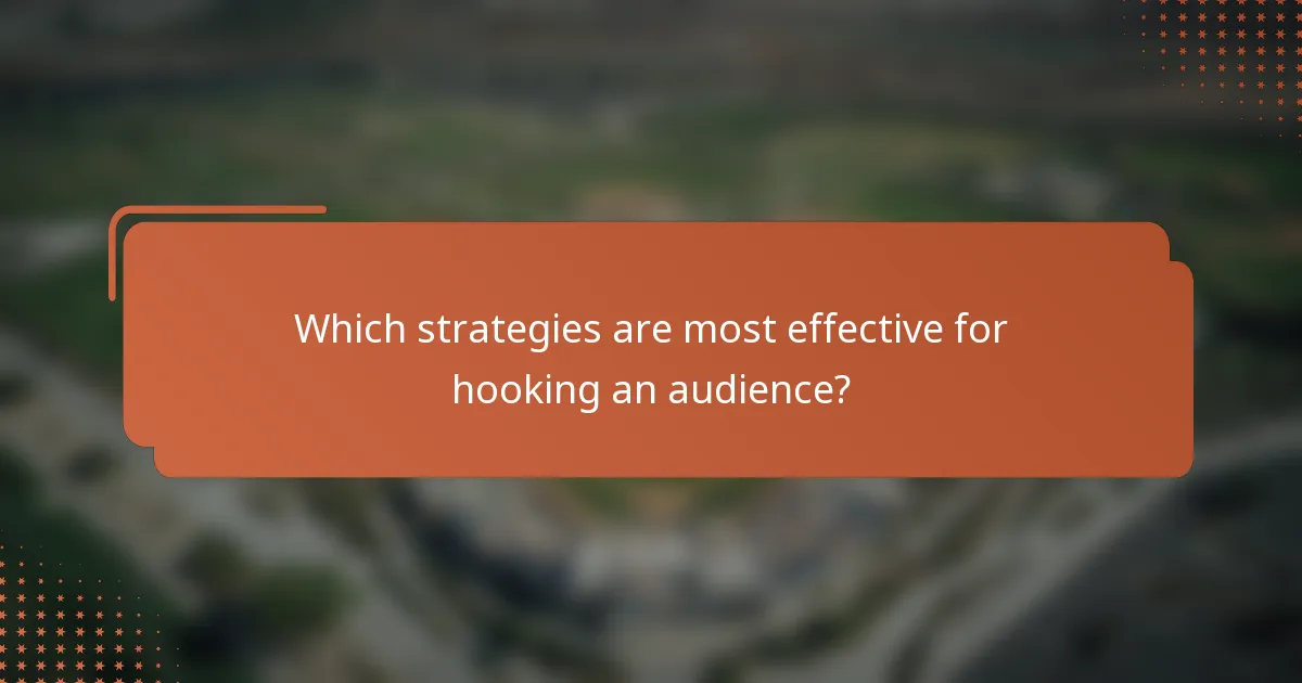 Which strategies are most effective for hooking an audience?